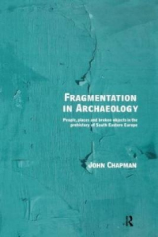 Könyv Fragmentation in Archaeology John Chapman