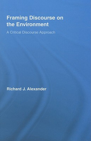 Kniha Framing Discourse on the Environment Richard Alexander