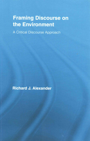 Книга Framing Discourse on the Environment Richard Alexander