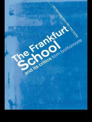 Kniha Frankfurt School and its Critics Tom Bottomore