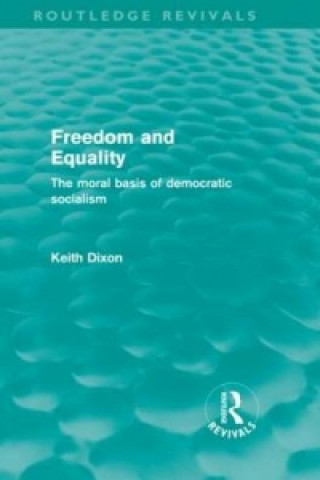 Carte Freedom and Equality (Routledge Revivals) Keith Dixon