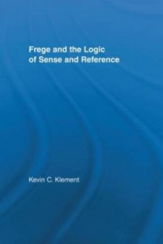 Knjiga Frege and the Logic of Sense and Reference Kevin C. Klement