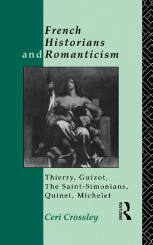 Carte French Historians and Romanticism Ceri Crossley