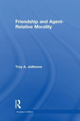 Книга Friendship and Agent-Relative Morality Troy A. Jollimore