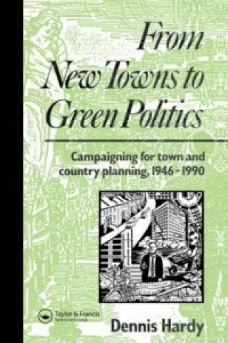 Kniha From New Towns to Green Politics Dennis Hardy