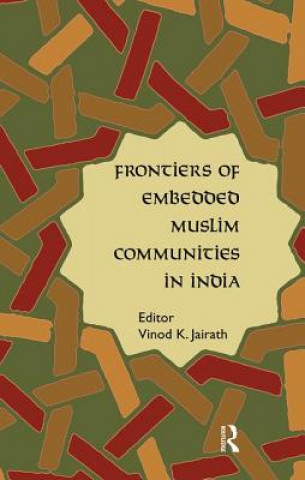 Kniha Frontiers of Embedded Muslim Communities in India Vinod K. Jairath