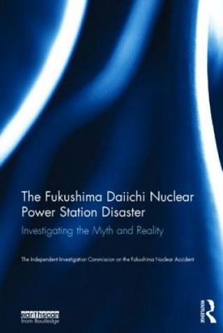 Kniha Fukushima Daiichi Nuclear Power Station Disaster The Independent Investigation On the Fukushima Nuclear Accident