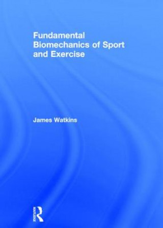 Könyv Fundamental Biomechanics of Sport and Exercise James Watkins