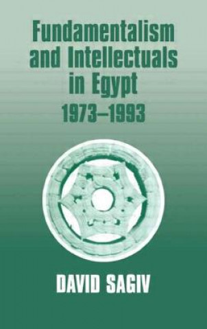 Könyv Fundamentalism and Intellectuals in Egypt, 1973-1993 David Sagiv