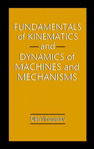 Carte Fundamentals of Kinematics and Dynamics of Machines and Mechanisms Oleg Vinogradov