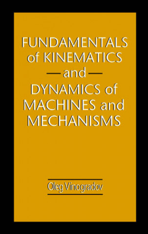 Kniha Fundamentals of Kinematics and Dynamics of Machines and Mechanisms Oleg Vinogradov