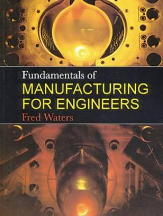 Carte Fundamentals of Manufacturing For Engineers T.F. Waters