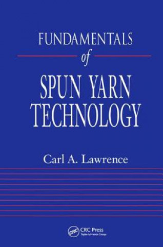Könyv Fundamentals of Spun Yarn Technology Carl A. Lawrence