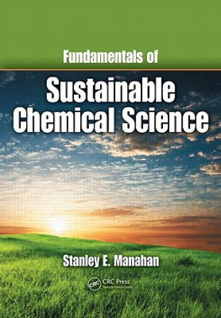 Könyv Fundamentals of Sustainable Chemical Science Stanley E. Manahan