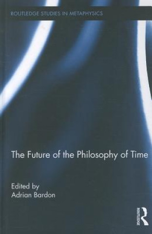 Kniha Future of the Philosophy of Time Adrian Bardon