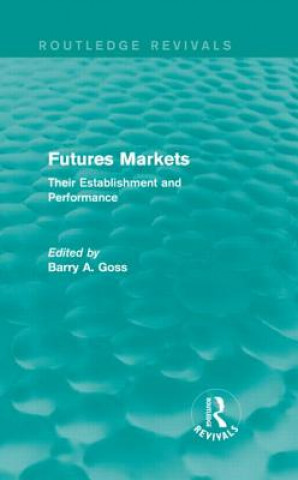 Kniha Futures Markets (Routledge Revivals) Barry Goss