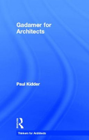 Könyv Gadamer for Architects Paul Kidder