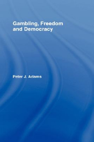 Kniha Gambling, Freedom and Democracy Peter J. Adams