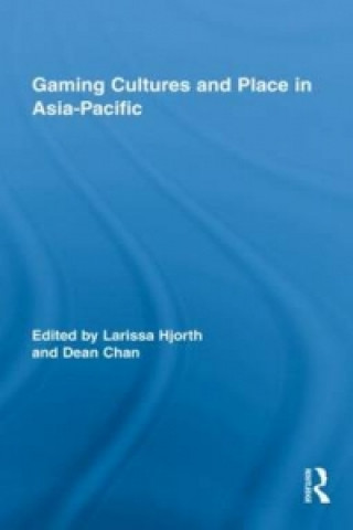 Könyv Gaming Cultures and Place in Asia-Pacific Larissa Hjorth