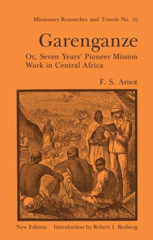 Carte Garenganze or Seven Years Pioneer Mission Work in Central Africa Frederick Stanley Arnot