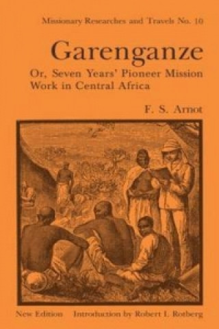 Carte Garenganze or Seven Years Pioneer Mission Work in Central Africa Frederick Stanley Arnot