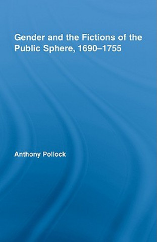 Kniha Gender and the Fictions of the Public Sphere, 1690-1755 Anthony Pollock