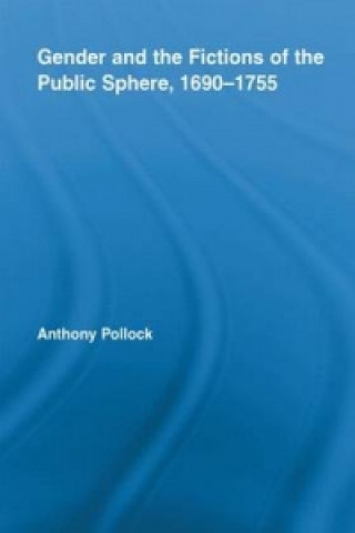 Książka Gender and the Fictions of the Public Sphere, 1690-1755 Anthony Pollock