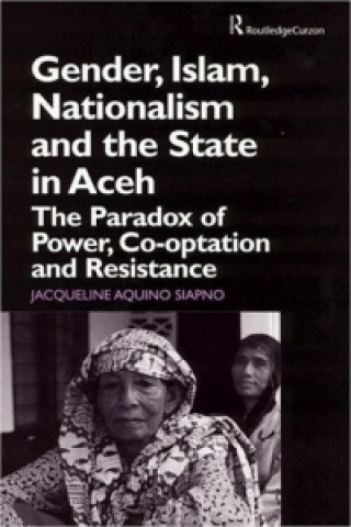 Könyv Gender, Islam, Nationalism and the State in Aceh Jacqueline Aquino Siapno