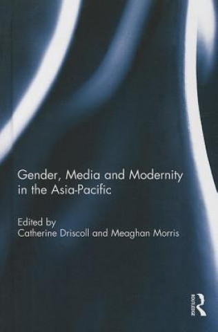 Könyv Gender, Media and Modernity in the Asia-Pacific 