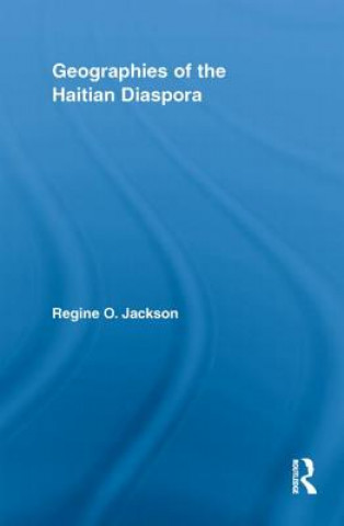 Könyv Geographies of the Haitian Diaspora Regine O. Jackson