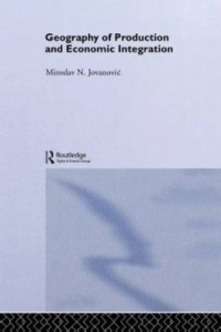 Kniha Geography of Production and Economic Integration Miroslav N. Jovanovic