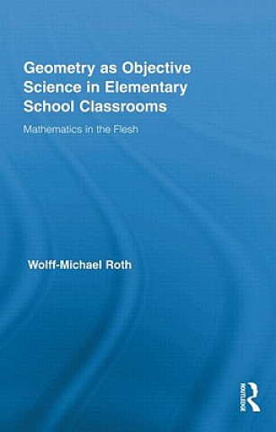 Könyv Geometry as Objective Science in Elementary School Classrooms Wolff-Michael Roth