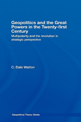 Kniha Geopolitics and the Great Powers in the 21st Century Dale Walton