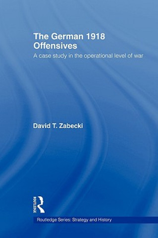 Книга German 1918 Offensives David T. Zabecki