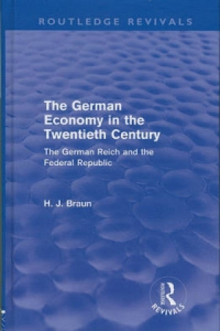 Książka German Economy in the Twentieth Century (Routledge Revivals) Hans-Joachim Braun