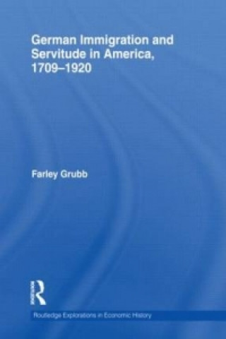 Książka German Immigration and Servitude in America, 1709-1920 Farley Grubb