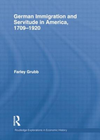 Książka German Immigration and Servitude in America, 1709-1920 Farley Grubb