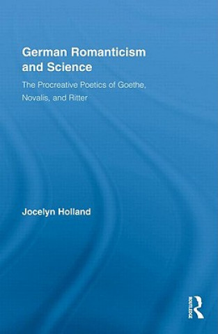 Knjiga German Romanticism and Science Jocelyn Holland