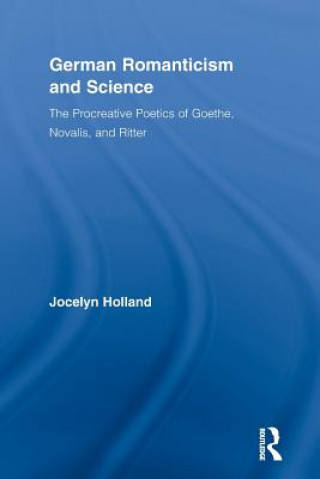 Livre German Romanticism and Science Jocelyn Holland