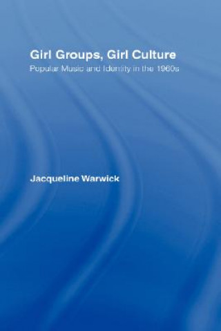 Könyv Girl Groups, Girl Culture Jacqueline Warwick