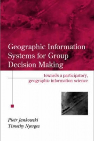 Kniha GIS for Group Decision Making Timothy L. Nyerges