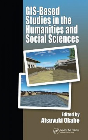 Kniha GIS-based Studies in the Humanities and Social Sciences Atsuyuki Okabe