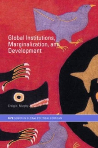 Книга Global Institutions, Marginalization and Development Craig N. Murphy