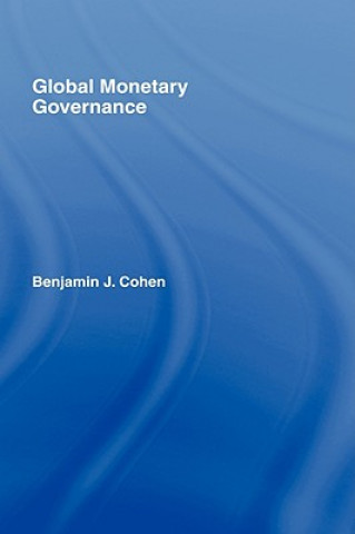 Kniha Global Monetary Governance Mr. Benjamin J. Cohen