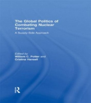 Książka Global Politics of Combating Nuclear Terrorism William C. Potter