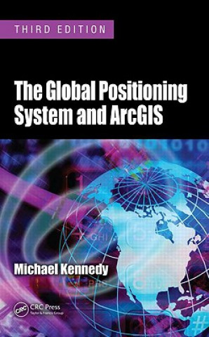 Kniha Global Positioning System and ArcGIS Michael (Michael J.) Kennedy
