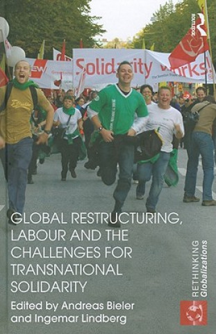 Livre Global Restructuring, Labour and the Challenges for Transnational Solidarity Andreas Dr Bieler