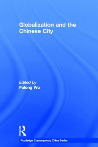 Kniha Globalization and the Chinese City Fulong Wu