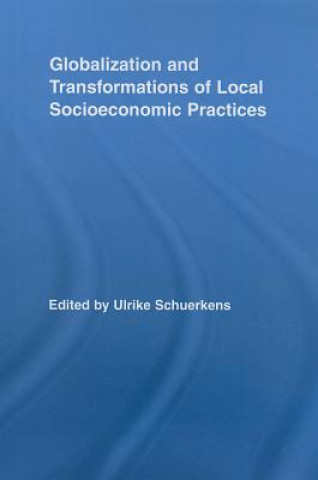 Kniha Globalization and Transformations of Local Socioeconomic Practices Ulrike Schuerkens