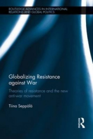 Kniha Globalizing Resistance against War Tiina Seppala